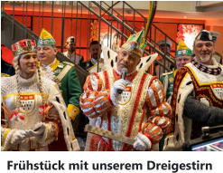 Frühstück mit unserem Dreigestirn